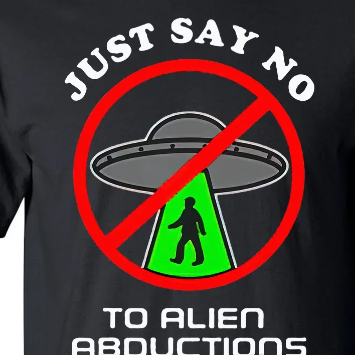 Just Say No To Alien Abductions Tall T-Shirt