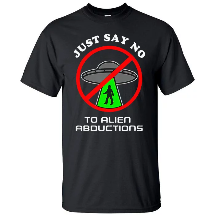 Just Say No To Alien Abductions Tall T-Shirt