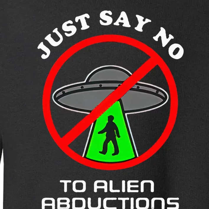 Just Say No To Alien Abductions Toddler Sweatshirt