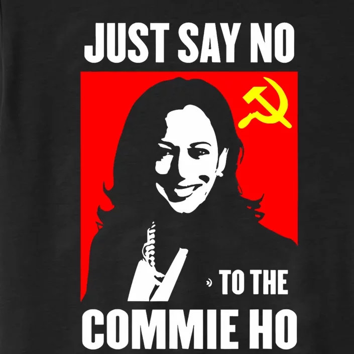 Just Say No To The Commie Ho Kamala Harris ChromaSoft Performance T-Shirt