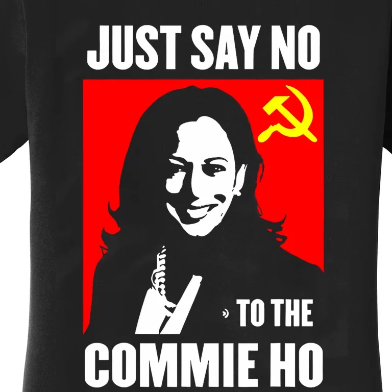 Just Say No To The Commie Ho Kamala Harris Women's T-Shirt