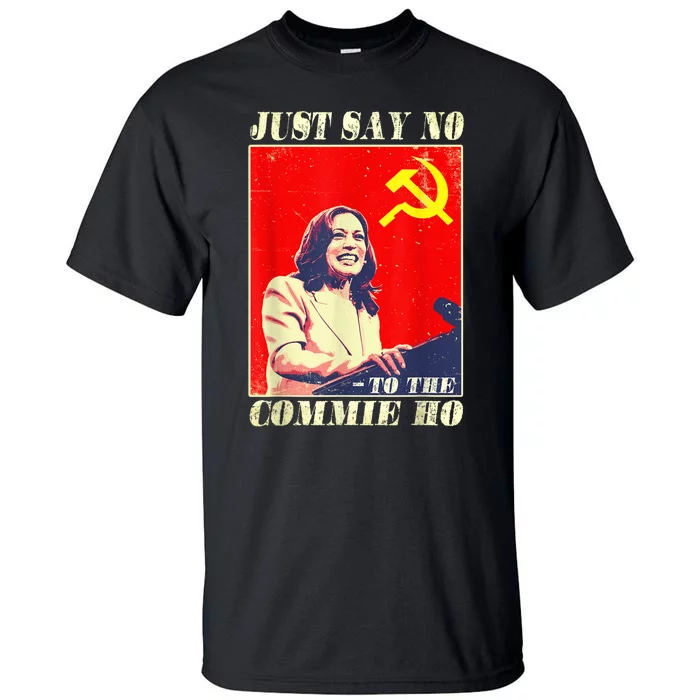 Just Say No To The Commie Ho Tall T-Shirt