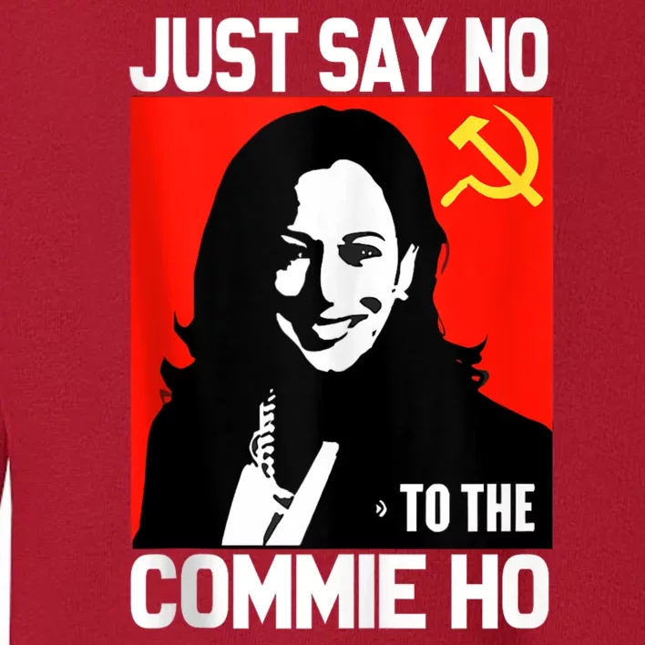 Just Say No To The Commie Ho Kamala Toddler Sweatshirt