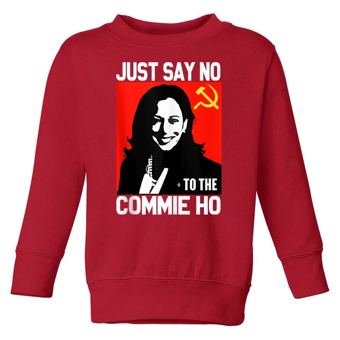 Just Say No To The Commie Ho Kamala Toddler Sweatshirt