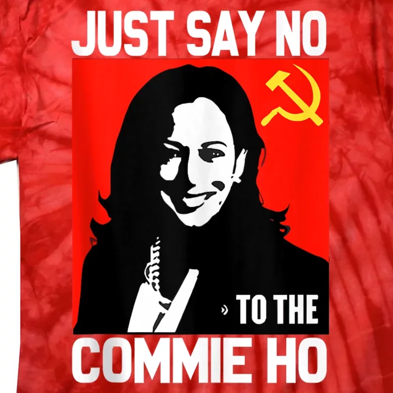 Just Say No To The Commie Ho Kamala Tie-Dye T-Shirt