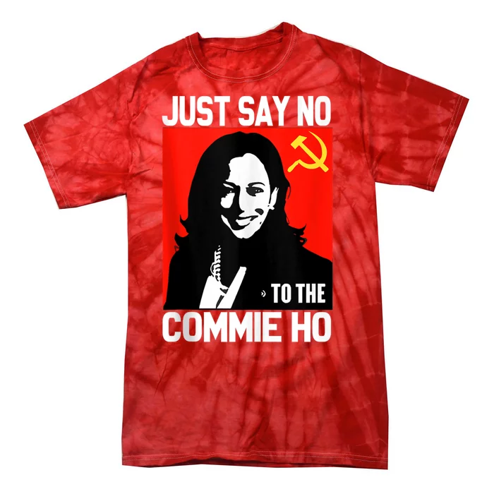 Just Say No To The Commie Ho Kamala Tie-Dye T-Shirt