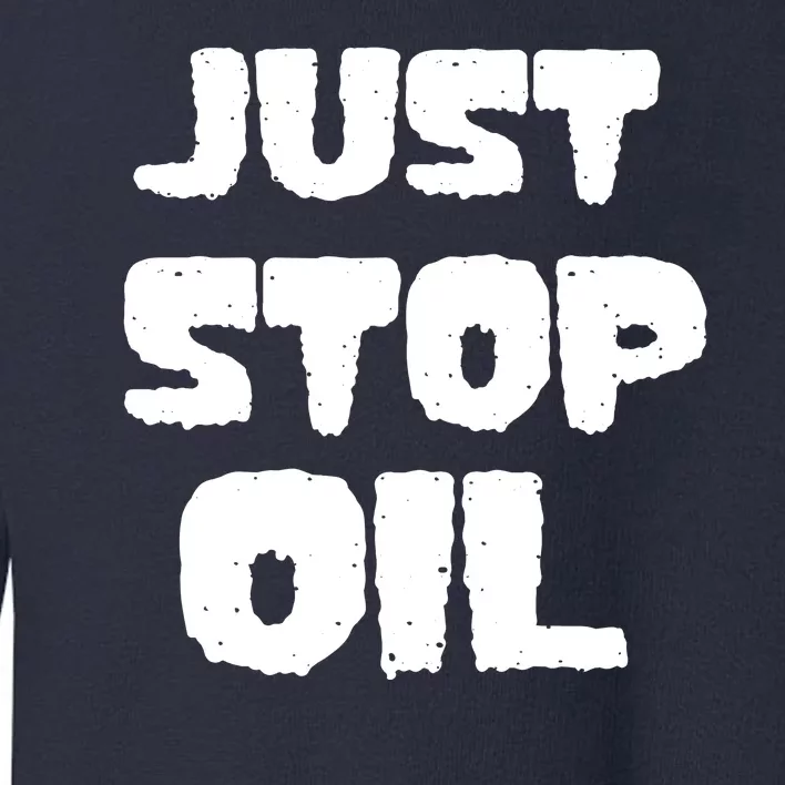 Just Stop Oil Toddler Sweatshirt