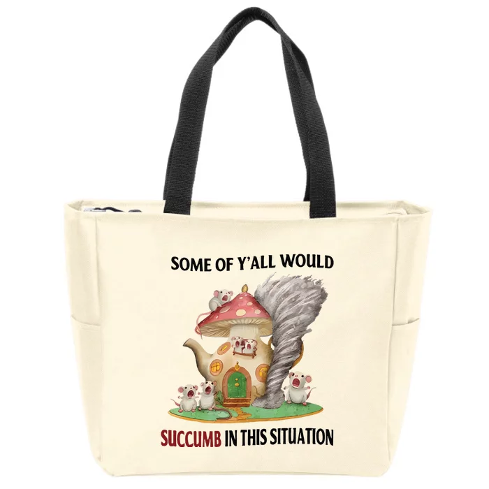 Jmcgg Some Of YAll Would Succumb In This Situation Zip Tote Bag