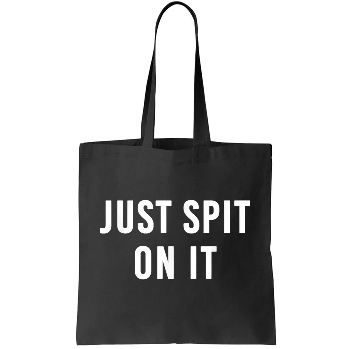 Just Spit On It Funny Gift Tote Bag