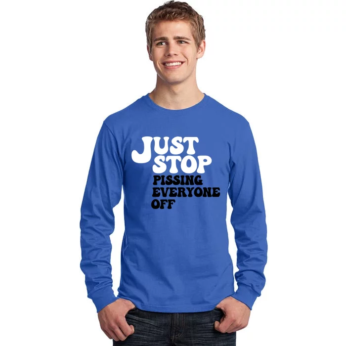 Just Stop Pissing Everyone Off Tall Long Sleeve T-Shirt