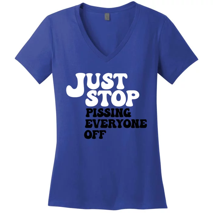 Just Stop Pissing Everyone Off Women's V-Neck T-Shirt