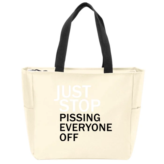 Just Stop Pissing Everyone Off Zip Tote Bag