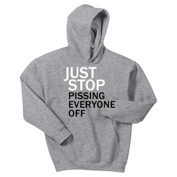 Just Stop Pissing Everyone Off Kids Hoodie