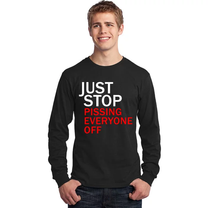 Just Stop Pissing Everyone Off Tall Long Sleeve T-Shirt