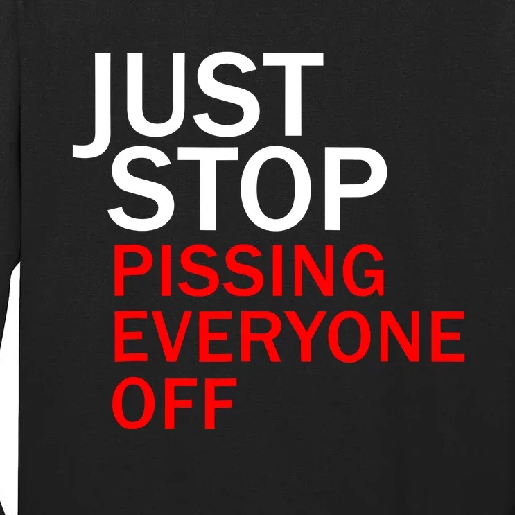 Just Stop Pissing Everyone Off Tall Long Sleeve T-Shirt