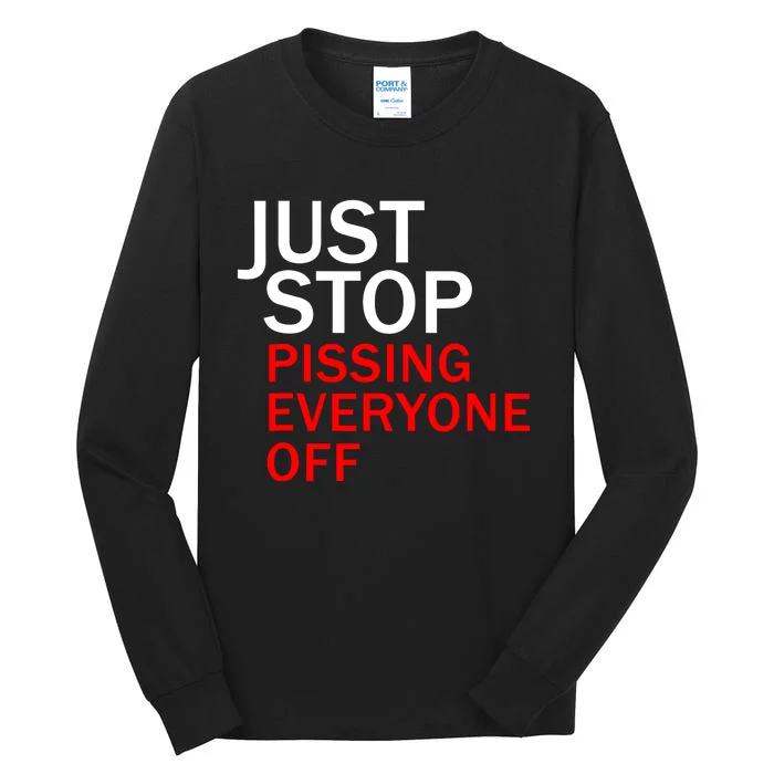 Just Stop Pissing Everyone Off Tall Long Sleeve T-Shirt