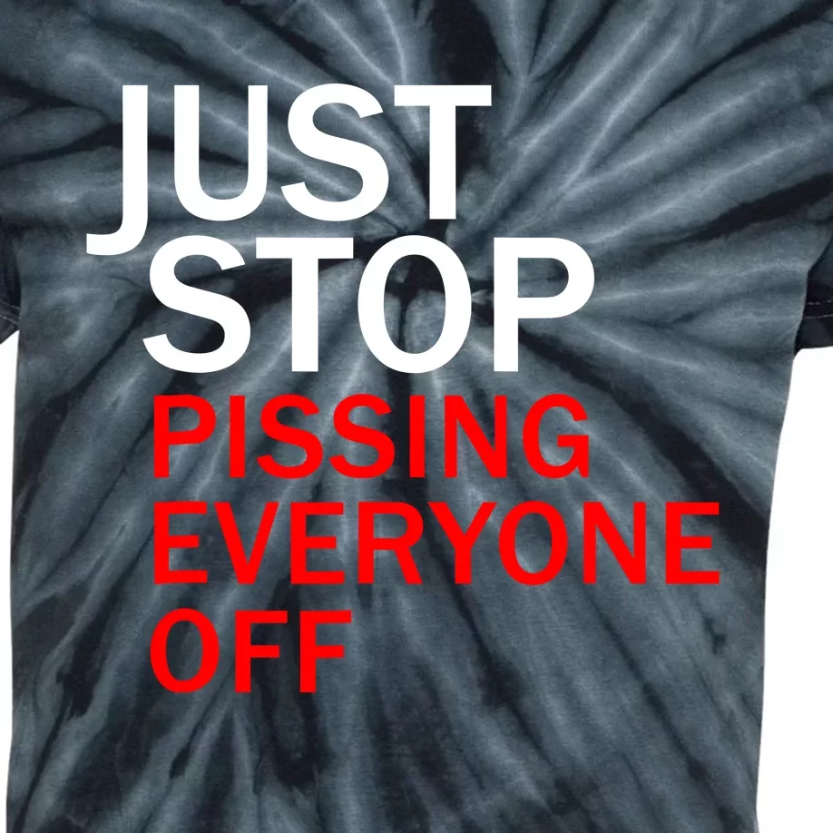 Just Stop Pissing Everyone Off Kids Tie-Dye T-Shirt