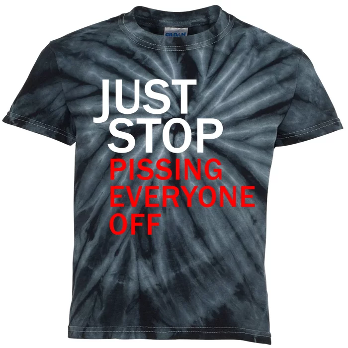 Just Stop Pissing Everyone Off Kids Tie-Dye T-Shirt