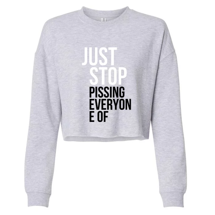 Just Stop Pissing Everyone Of Cropped Pullover Crew