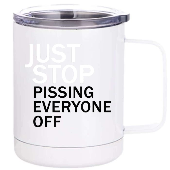 Just Stop Pissing Everyone Off Front & Back 12oz Stainless Steel Tumbler Cup