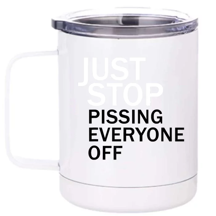 Just Stop Pissing Everyone Off Front & Back 12oz Stainless Steel Tumbler Cup