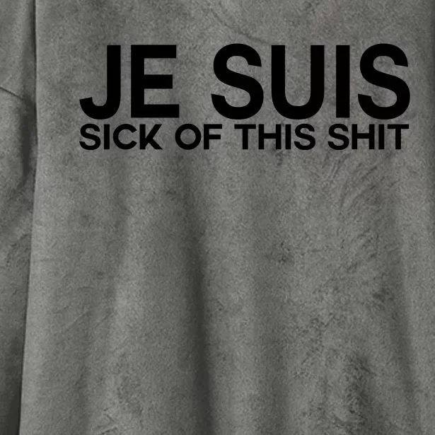 Je Suis Sick Of This Shit Hooded Wearable Blanket