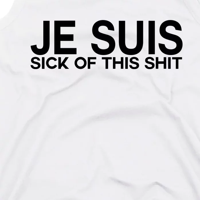 Je Suis Sick Of This Shit Tank Top