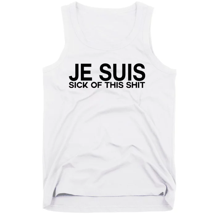 Je Suis Sick Of This Shit Tank Top