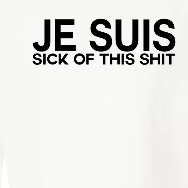 Je Suis Sick Of This Shit Cropped Pullover Crew