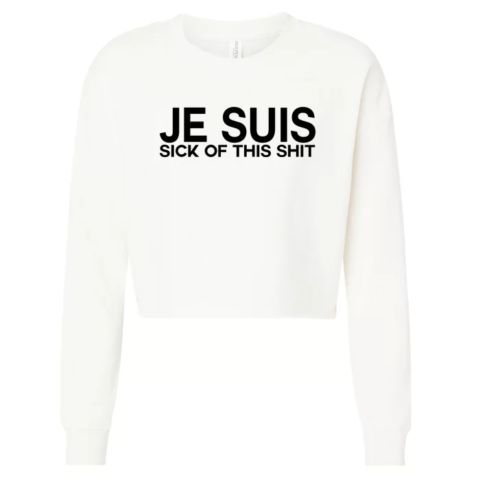 Je Suis Sick Of This Shit Cropped Pullover Crew