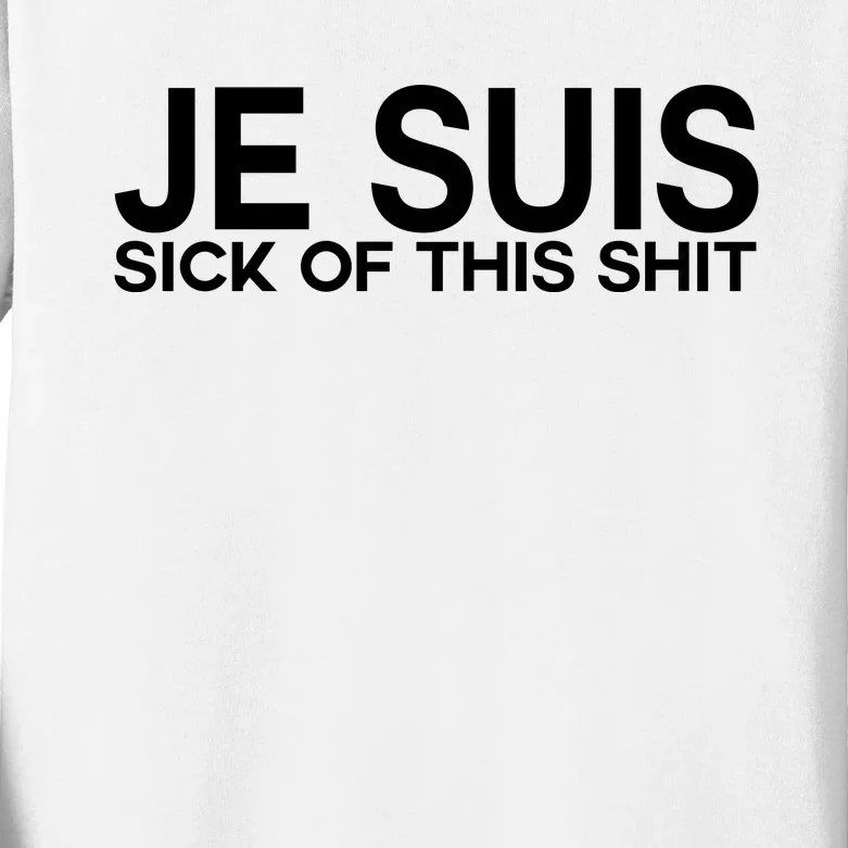 Je Suis Sick Of This Shit Kids Long Sleeve Shirt