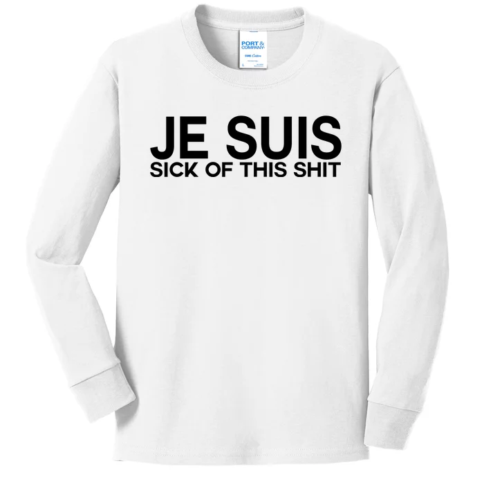 Je Suis Sick Of This Shit Kids Long Sleeve Shirt