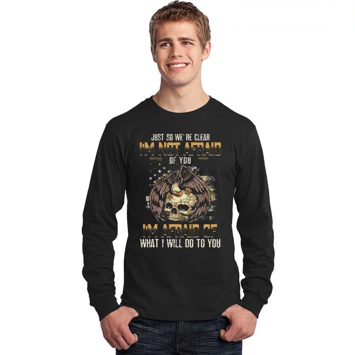 Just So We're Clear I'm Not Afraid Of You Tall Long Sleeve T-Shirt