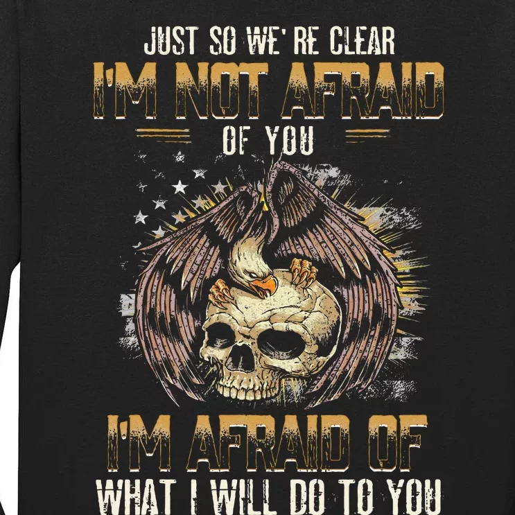 Just So We're Clear I'm Not Afraid Of You Tall Long Sleeve T-Shirt