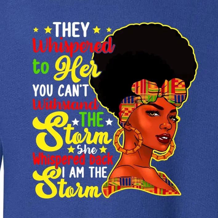 Juneteenth She Whispered Back I Am The Storm Black History Gift Toddler Sweatshirt