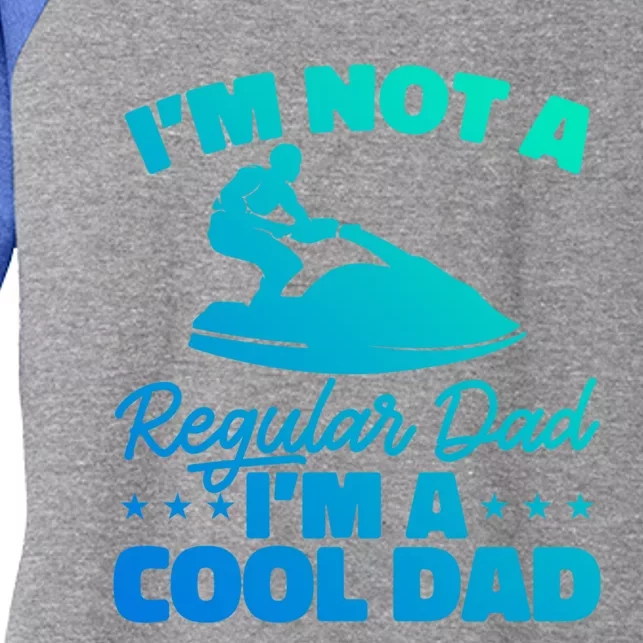 Jet Ski Water Sport Im Not A Regular Dad Im A Cool Dad Meaningful Gift Women's Tri-Blend 3/4-Sleeve Raglan Shirt