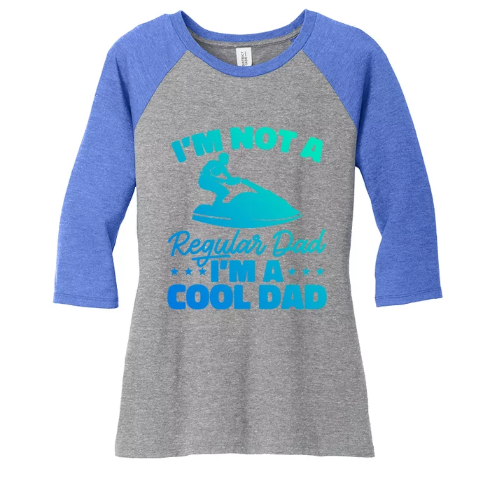 Jet Ski Water Sport Im Not A Regular Dad Im A Cool Dad Meaningful Gift Women's Tri-Blend 3/4-Sleeve Raglan Shirt