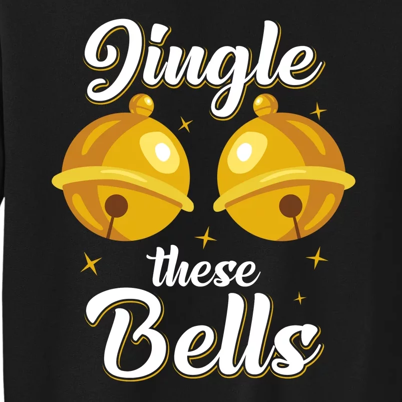 Jingle These Bells Inappropriate Christmas Joke Tall Sweatshirt