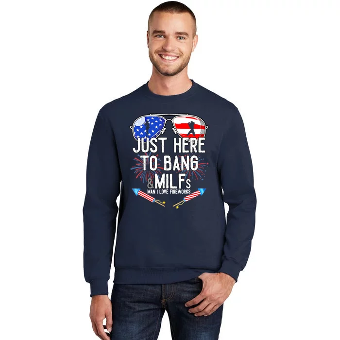 Just-Here To Bang & Milfs Man I Love Fireworks 4th Of July Tall Sweatshirt