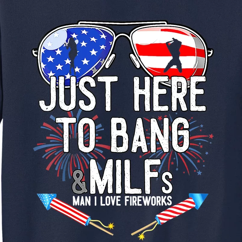 Just-Here To Bang & Milfs Man I Love Fireworks 4th Of July Tall Sweatshirt