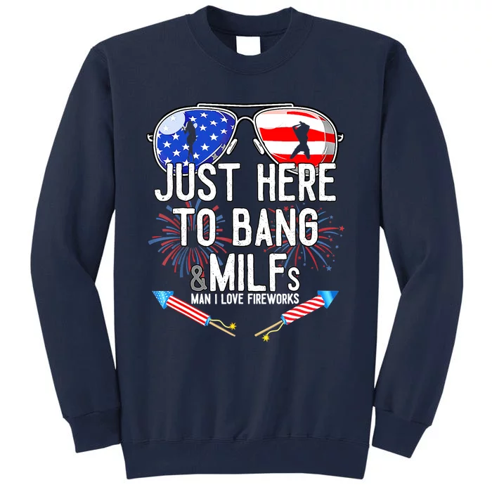 Just-Here To Bang & Milfs Man I Love Fireworks 4th Of July Tall Sweatshirt