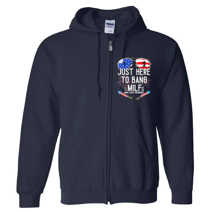 Just-Here To Bang & Milfs Man I Love Fireworks 4th Of July Full Zip Hoodie