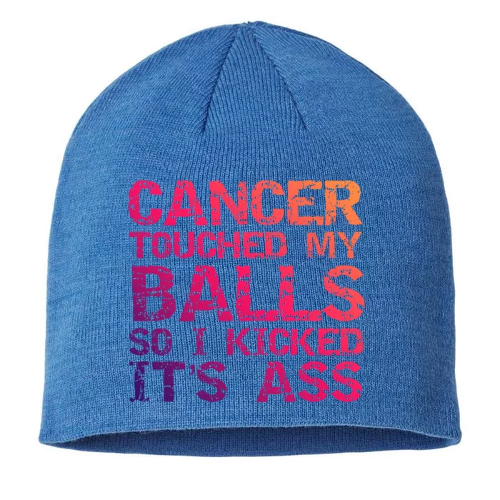 Joke Testicular Cancer Touched My Balls So I Kicked Its Ass Meaningful Gift 8 1/2in Sustainable Knit Beanie