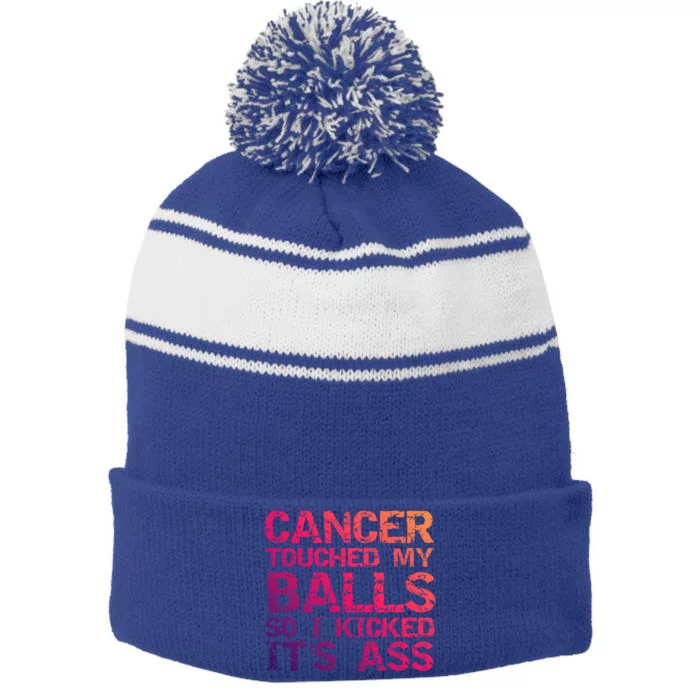 Joke Testicular Cancer Touched My Balls So I Kicked Its Ass Meaningful Gift Stripe Pom Pom Beanie