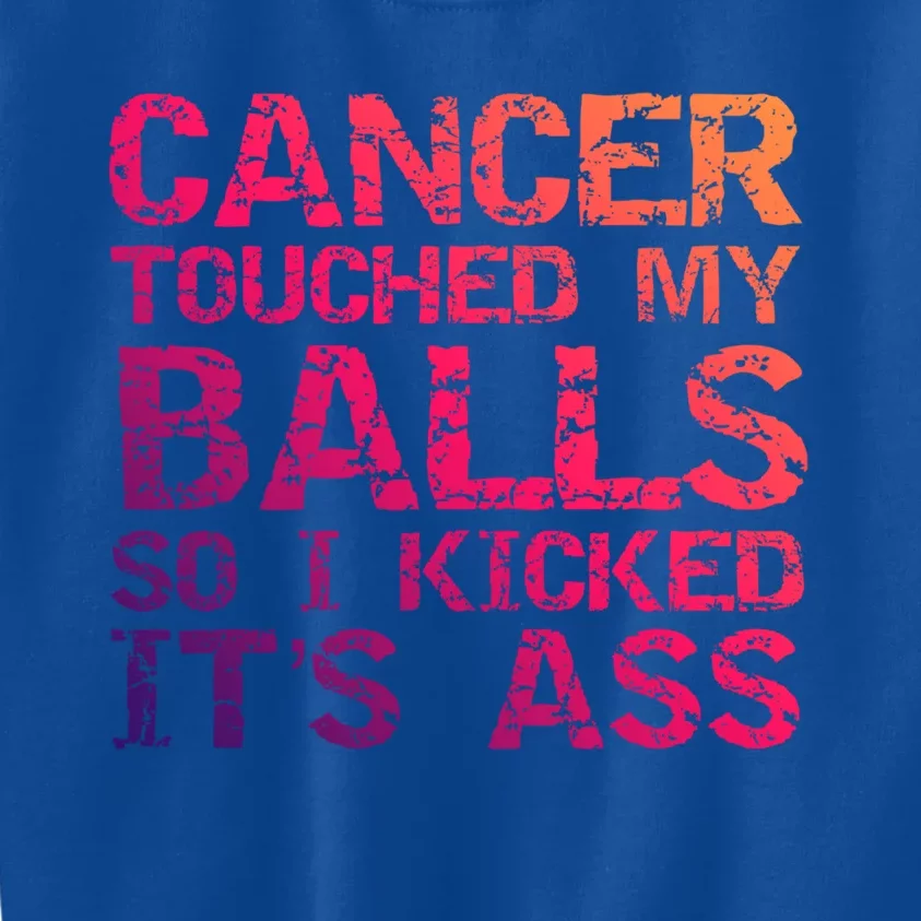 Joke Testicular Cancer Touched My Balls So I Kicked Its Ass Meaningful Gift Kids Sweatshirt