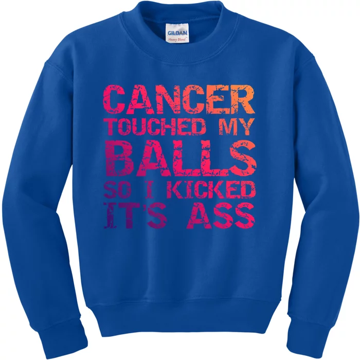 Joke Testicular Cancer Touched My Balls So I Kicked Its Ass Meaningful Gift Kids Sweatshirt