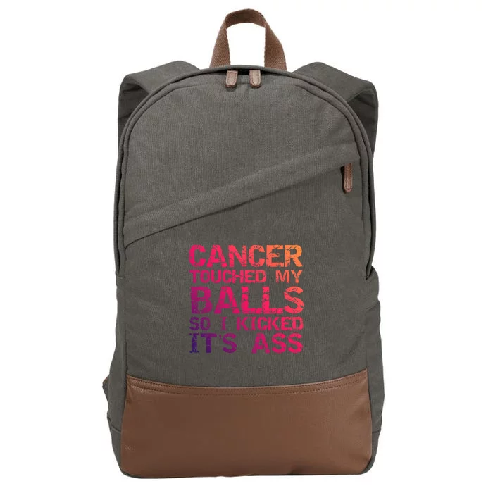 Joke Testicular Cancer Touched My Balls So I Kicked Its Ass Meaningful Gift Cotton Canvas Backpack