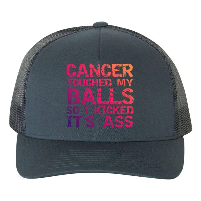 Joke Testicular Cancer Touched My Balls So I Kicked Its Ass Meaningful Gift Yupoong Adult 5-Panel Trucker Hat