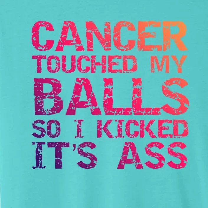 Joke Testicular Cancer Touched My Balls So I Kicked Its Ass Meaningful Gift ChromaSoft Performance T-Shirt