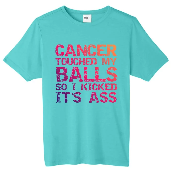 Joke Testicular Cancer Touched My Balls So I Kicked Its Ass Meaningful Gift ChromaSoft Performance T-Shirt